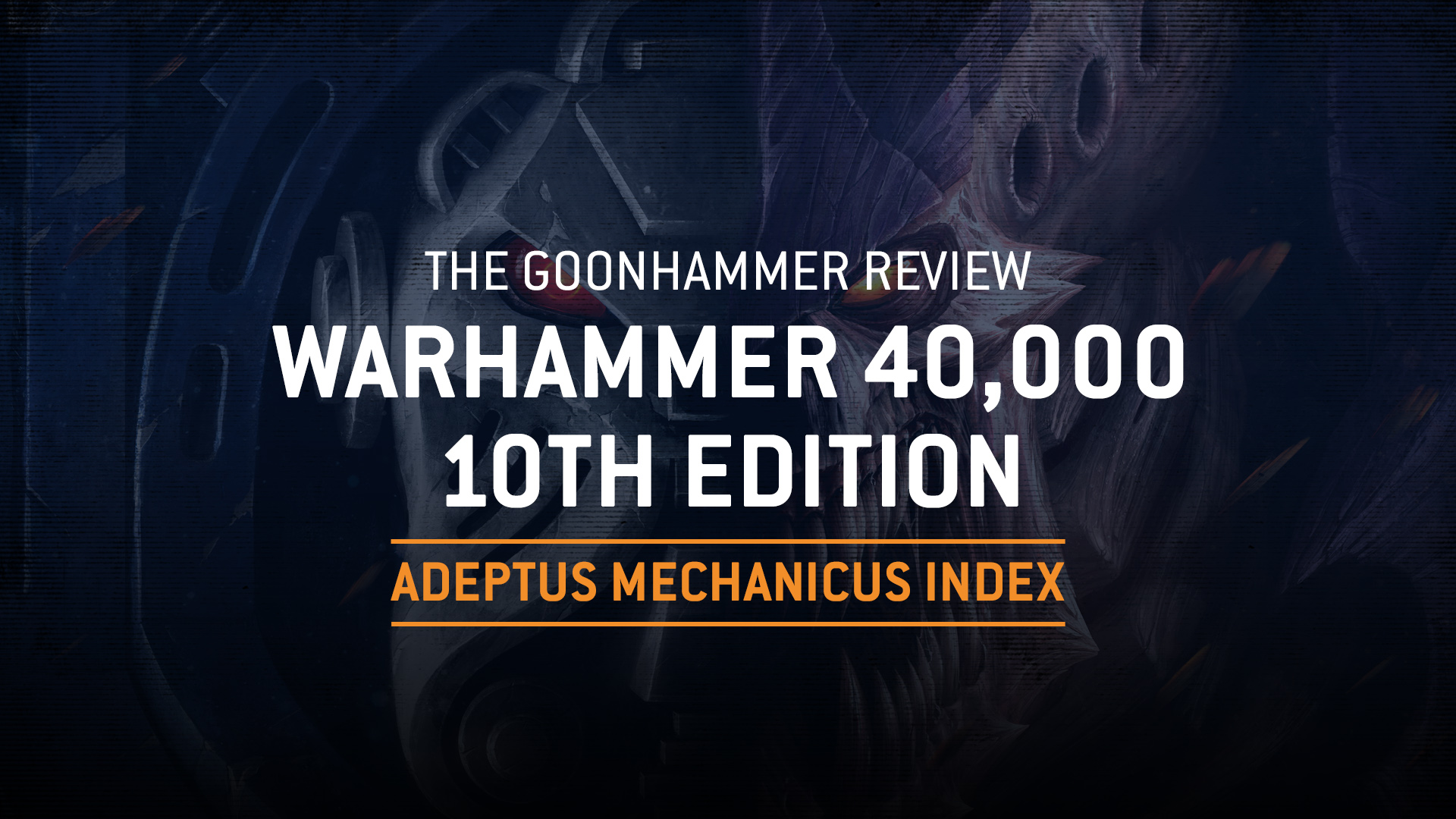 The Goonhammer Review: The 10th Edition Adeptus Mechanicus Index