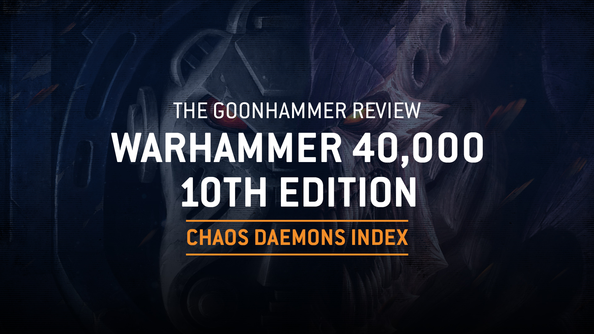 The Goonhammer Review: 10th Edition Chaos Daemons Index