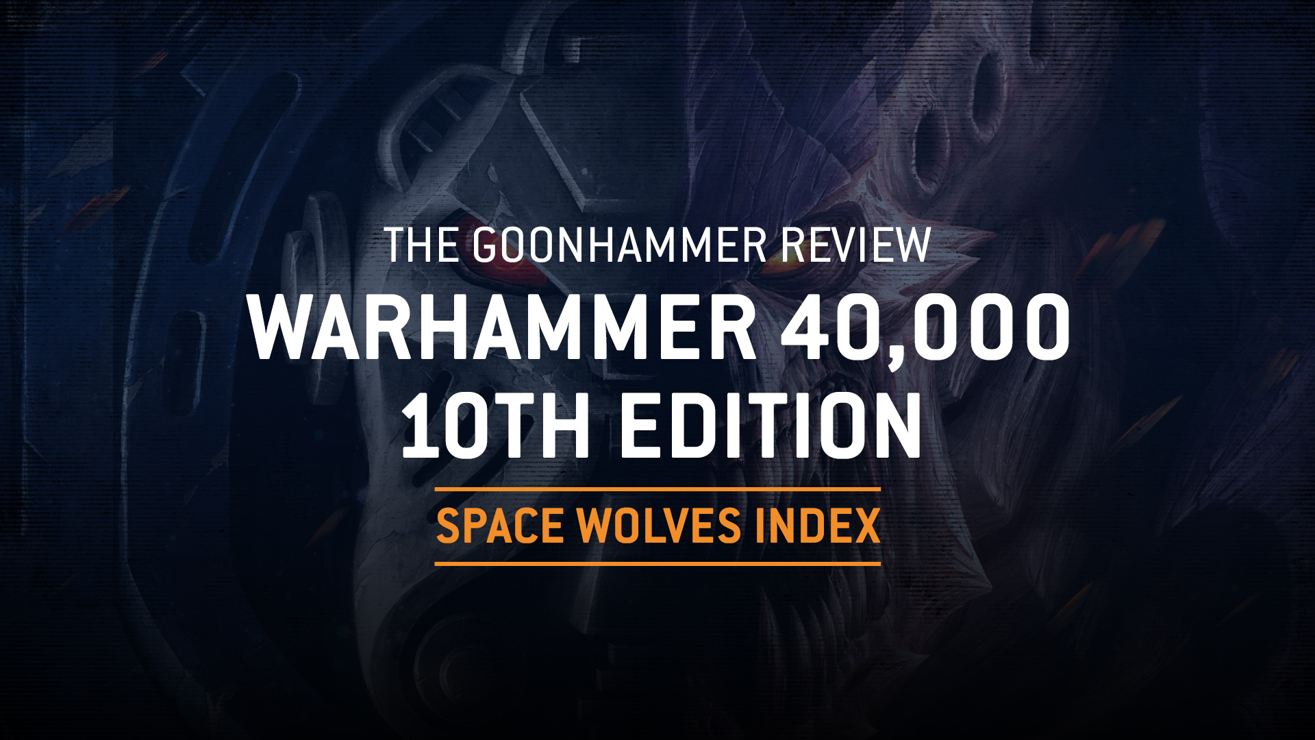 The Goonhammer Review: The 10th Edition Space Wolves Index