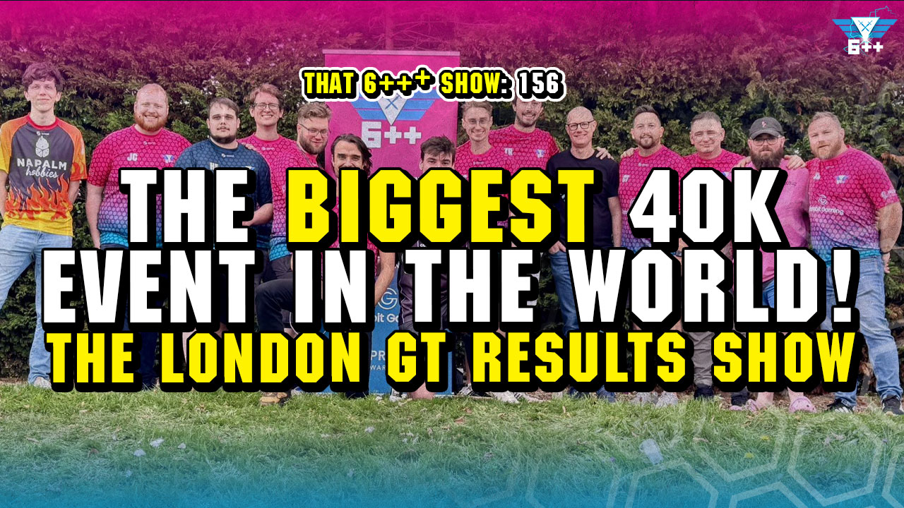 That 6+++ Show episode 156: The London Grand Tournament Results